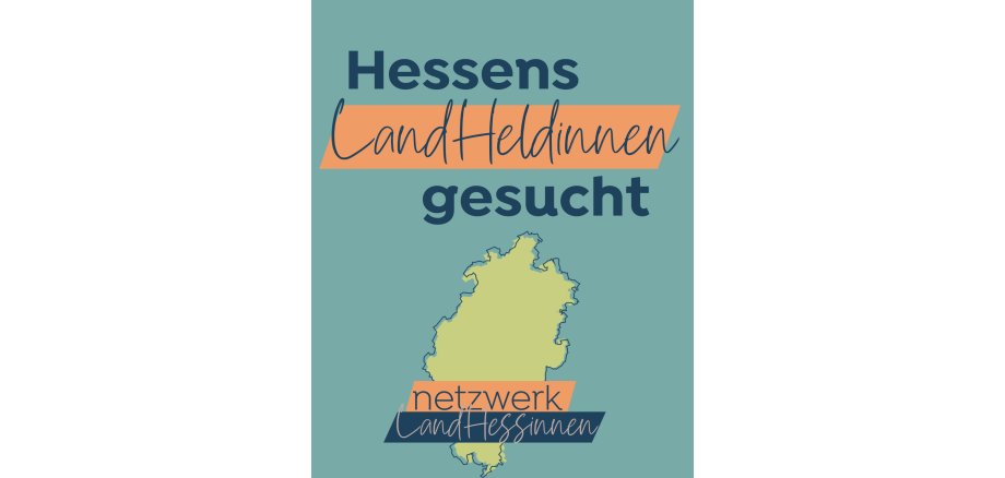 Auf einem hellblauem Untergrund ist in grün mit dunkelblauer Umrandung Hessen abgebildet. Darüber steht in Blau in Druckbuchstaben "Hessens gesucht" und dazwischen in lachsfarbenem Rechteck in weicher Schrift "Land Heldinnen". unten ist ein weiteres lachsfarbenes Rechteck und darunter ein blaues Rechteck mit der Schrift netzwerk Land Hessinnen. 